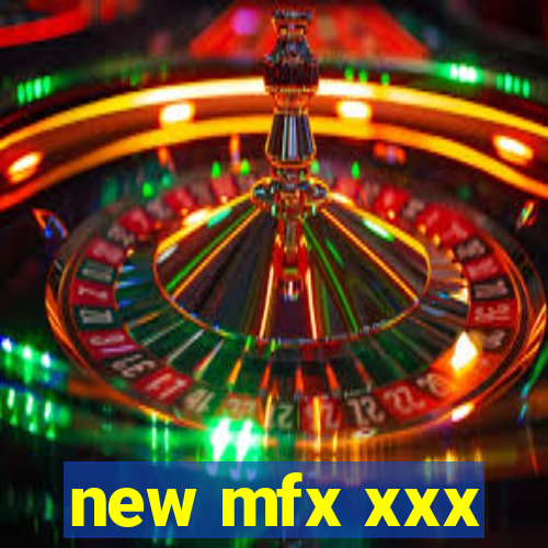 new mfx xxx
